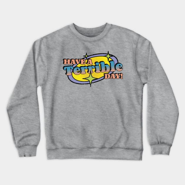 Have A Terrible Day! Crewneck Sweatshirt by Emma